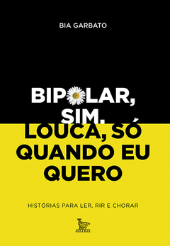 Bipolar, sim. Louca, só quando eu quero