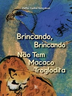 Brincando, brincando, não tem macaco troglodita