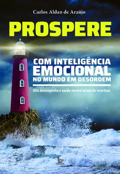 PROSPERE COM INTELIGÊNCIA EMOCIONAL NO MUNDO EM DESORDEM