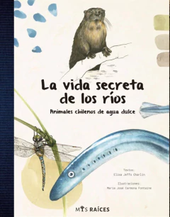 La vida secreta de los ríos. Animales chilenos de agua dulce
