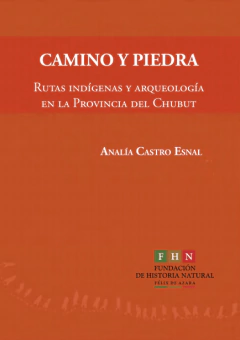 CAMINO Y PIEDRA, RUTAS INDÍGENAS Y ARQUEOLOGÍA EN LA PROVINCIA DEL CHUBUT