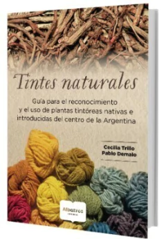 Tintes Naturales - Guía para el reconocimiento y uso de plantas tintóreas nativas e introducidas del centro de Argentina