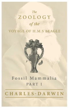 The Zoology of the Voyage of H.M.S Beagle - Part I - Fossil Mammalia (En Inglés)