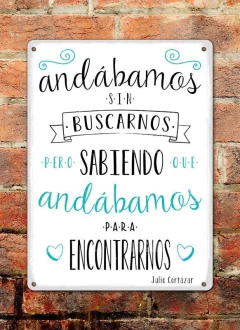 Chapa rústica Andábamos sin buscarnos pero sabiendo que andábamos para encontrarnos - comprar online