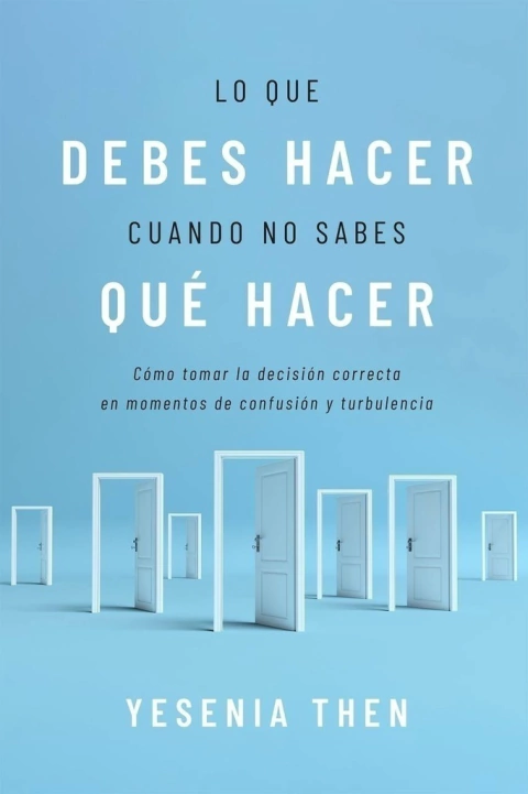 LO QUE DEBES HACER CUANDO NO SABES QUÉ HACER - Yesenia Then