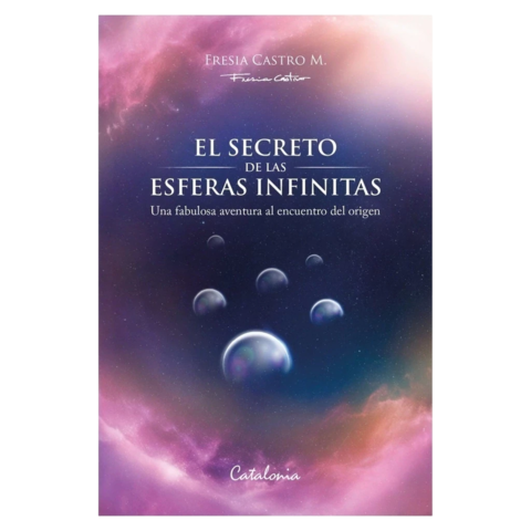 El Secreto de las esferas infinitas - Fresia Castro Moreno - comprar online