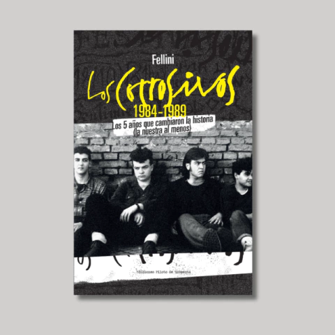 Los Corrosivos: 1984-1989: Los 5 años que cambiaron la historia - comprar online
