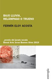 BAJO LLUVIA, RELÁMPAGO O TRUENO - FERMÍN ELOY ACOSTA - ENTROPÍA