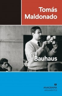 BAUHAUS - TOMÁS MALDONADO - ANAGRAMA