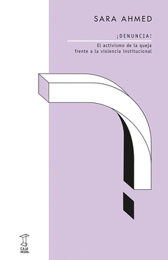 ¡DENUNCIA! EL ACTIVISMO DE LA QUEJA FRENTE A LA VIOLENCIA INSTITUCIONAL - SARA AHMED - CAJA NEGRA