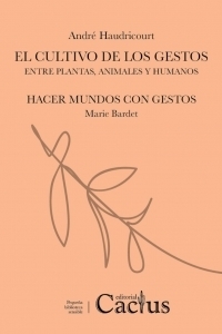 EL CULTIVO DE LOS GESTOS - ANDRÉ HAUDRICOURT  - CACTUS