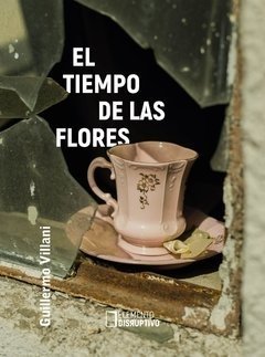 EL TIEMPO DE LAS FLORES - GUILLERMO VILLANI - ELEMENTO DISRUPTIVO