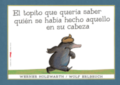 EL TOPITO QUE QUERÍA SABER QUIÉN SE HABÍA HECHO AQUELLO EN SU CABEZA -  WERNER HOLZWARTH / WOLF ERLBRUCH - LIBROS DEL ZORRO ROJO