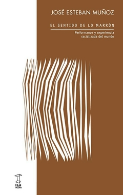 EL SENTIDO DE LO MARRÓN - JOSÉ ESTEBAN MUÑOZ - CAJA NEGRA
