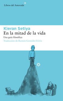 EN LA MITAD DE LA VIDA - KIERAN SETIYA - LIBROS DEL ASTEROIDE