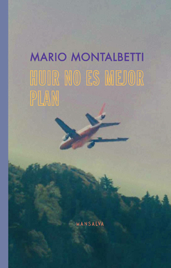 HUIR NO ES EL MEJOR PLAN - MARIO MONTALBETTI - MANSALVA