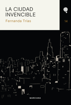 LA CIUDAD INVENCIBLE - FERNANDA TRÍAS - EDITORIAL MARCIANA