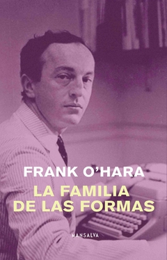 LA FAMILIA DE LAS FORMAS - FRANK O´HARA - MANSALVA