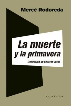 LA MUERTE Y LA PRIMAVERA - MERCÉ RODOREDA - CLUB EDITOR