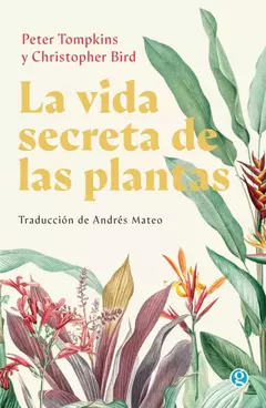 LA VIDA SECRETA DE LAS PLANTAS - PETER TOMPKINS Y CHRISTOPHER BIRD - GODOT