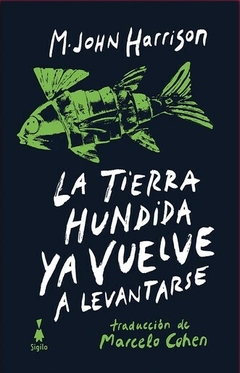 LA TIERRA HUNDIDA YA VUELVE A LEVANTARSE - M. JOHN HARRISON - SIGILO - comprar online