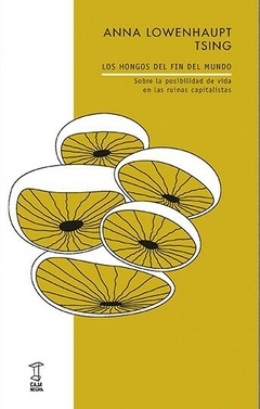LOS HONGOS DEL FIN DEL MUNDO - ANNA LOWENHAUPT TSING - CAJA NEGRA