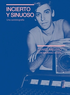 INCIERTO Y SINUOSO. UNA AUTOBIOGRAFÍA - DANIEL MELERO CON MARIANO VESPA - CAJA NEGRA