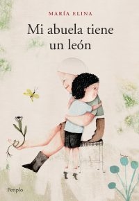 MI ABUELA TIENE UN LEÓN - MARÍA ELINA - PERIPLO