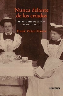 NUNCA DELANTE DE LOS CRIADOS - FRANK VICTOR DAWES - PERIFÉRICA
