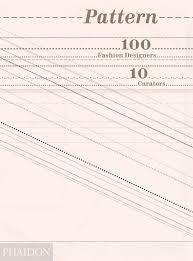 PATTERN. 100 FASHION DESIGNERS, 10 CURATORS - VARIOS AUTORES - PHAIDON