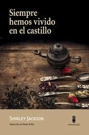 SIEMPRE HEMOS VIVIDO EN EL CASTILLO - SHIRLEY JACKSON - MINÚSCULA