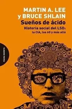 SUEÑOS DE ÁCIDO. HITORIA SOCIAL DEL LSD - MARTIN A. LEE / BRUCE SCHLAIN - PÁGINA INDÓMITA
