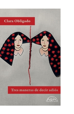 TRES MANERAS DE DECIR ADIÓS - CLARA OBLIGADO - PÁGINAS DE ESPUMA