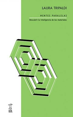 MENTES PARALELAS. DESCUBRIR LA INTELIGENCIA DE LOS MATERIALES - LAURA TRIPALDI - CAJA NEGRA