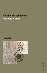 UN AÑO SIN PRIMAVERA -MARCELO COHEN- ENTROPÍA
