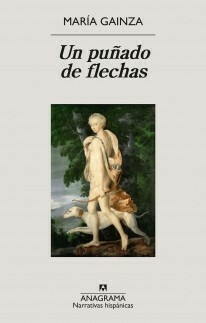 UN PUÑADO DE FLECHAS - MARÍA GAINZA - ANAGRAMA