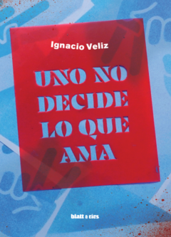 UNO NO DECIDE LO QUE AMA - IGNACIO VELIZ - BLATT & RÍOS