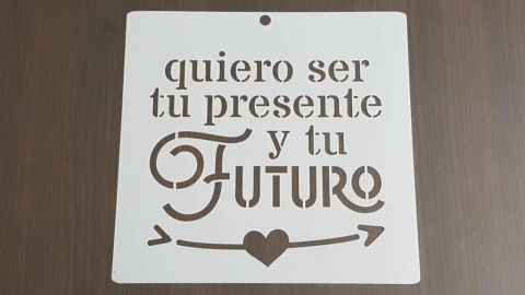 Stencils 20 x 20 cm QUIERO SER TU PRESENTE Y TU FUTURO
