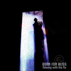 BORN FOR BLISS - FLOWING WITH THE FLUE (CD)