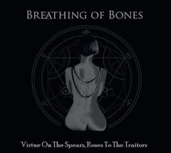 Breathing Of Bones - Virtue On The Spears, ROSES TO THE TRAITORS (CD)