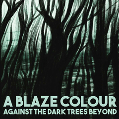 Blaze Colour – Against The Dark Trees Beyond (CD)