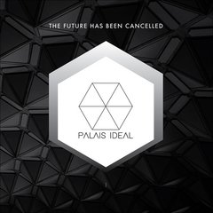 PALAIS IDEAL - THE FUTURE HAS BEEN CANCELLED (10" VINIL)