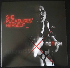 SHE PLEASURES HERSELF - FETISH (VINIL) - comprar online