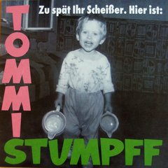 Tommi Stumpff ?- Zu Spät Ihr Scheißer. Hier Ist: Tommi Stumpff (VINIL)