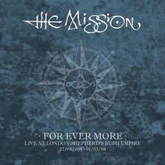 The Mission - For Ever More - Live at London Shepherd's Bush Empire 27/02/08-01/03/08 (BOX)