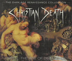 Christian Death – The Dark Age Renaissance Collection Part 3: The Age Of Decadence (BOX)