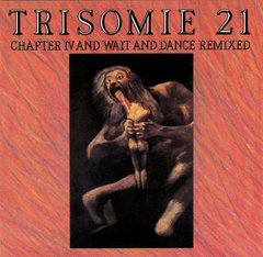 Trisomie 21 ?- Chapter IV And Wait And Dance Remixed (CD)