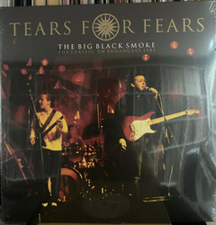 Tears For Fears – The Big Black Smoke (The Classic FM Broadcast 1985) (vinil duplo)