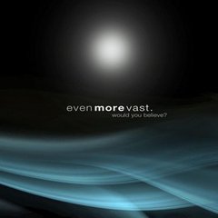 Even More Vast ?- Would You Believe? (CD)