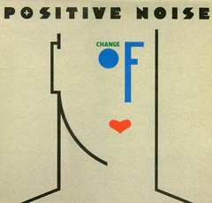 POSITIVE NOISE - CHANGE OF HEART (VINIL)